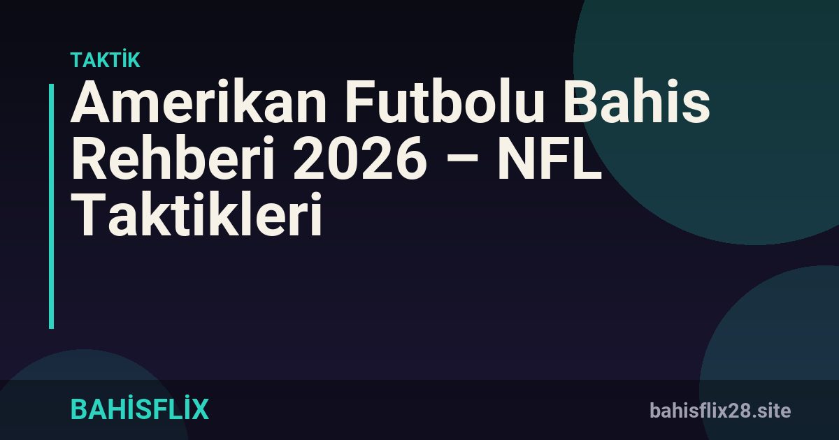 Amerikan Futbolu Bahis Rehberi 2026 – NFL Taktikleri