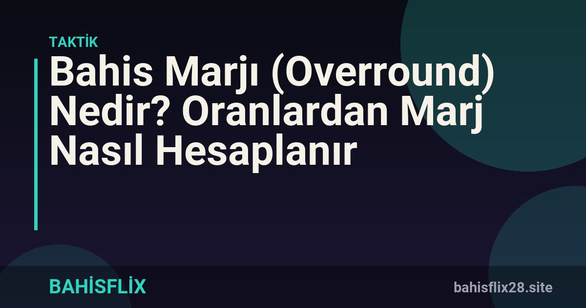 Bahis Marjı (Overround) Nedir? Oranlardan Marj Nasıl Hesaplanır