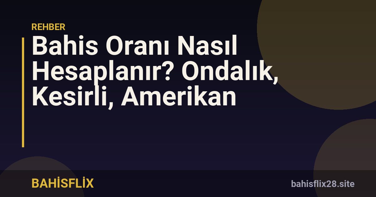 Bahis Oranı Nasıl Hesaplanır? Ondalık, Kesirli, Amerikan