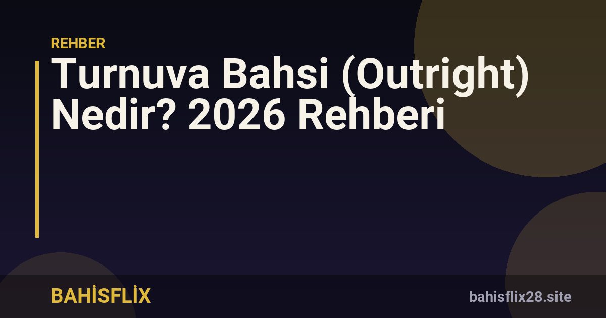 Turnuva Bahsi (Outright) Nedir? 2026 Rehberi