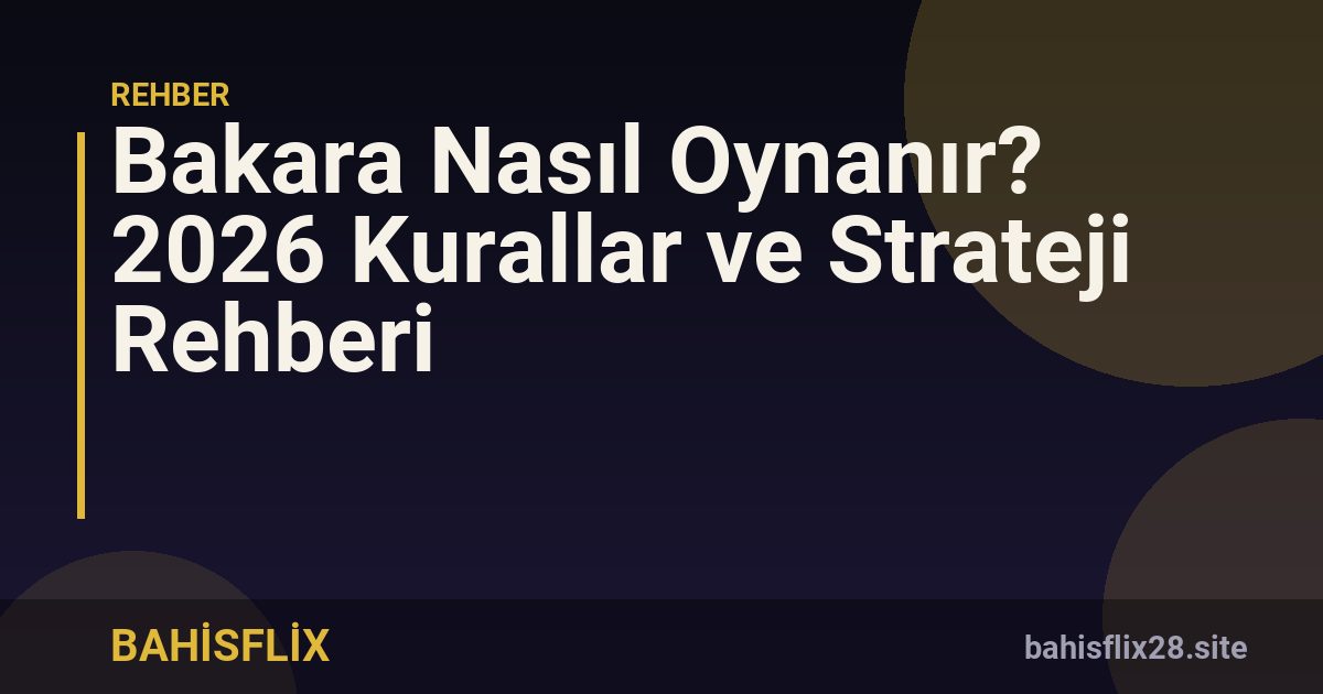 Bakara Nasıl Oynanır? 2026 Kurallar ve Strateji Rehberi
