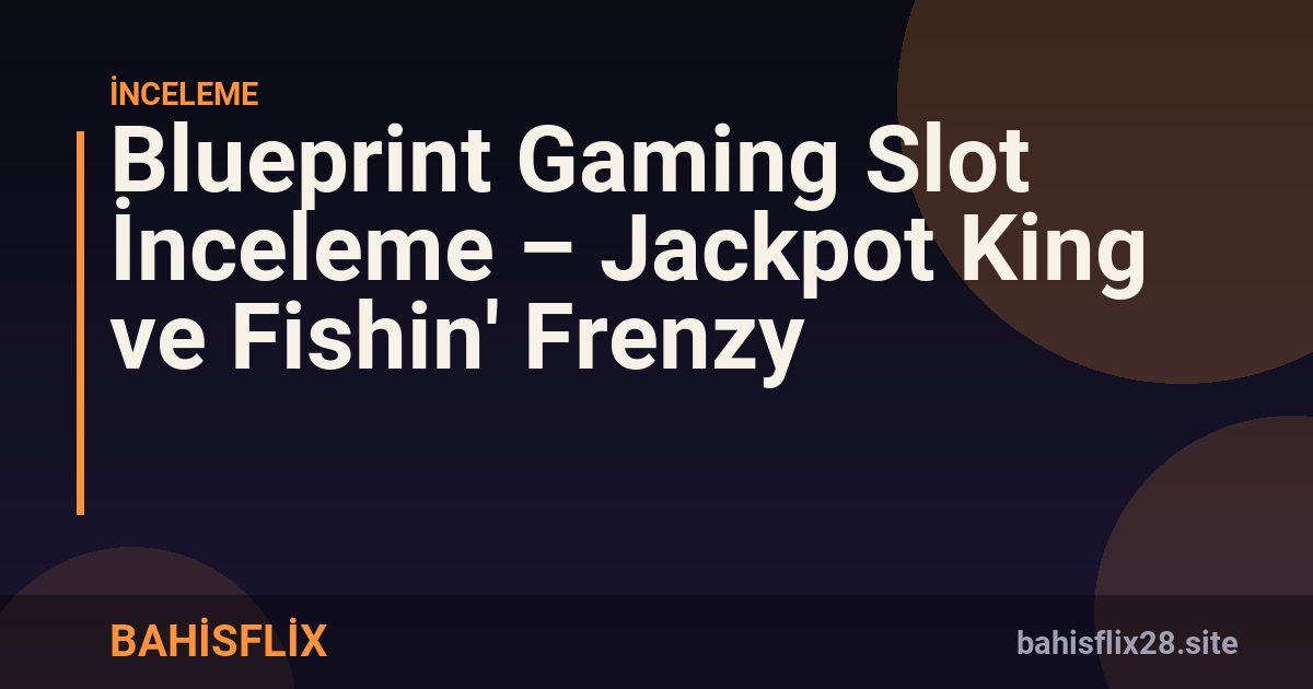 Blueprint Gaming Slot İnceleme – Jackpot King ve Fishin' Frenzy
