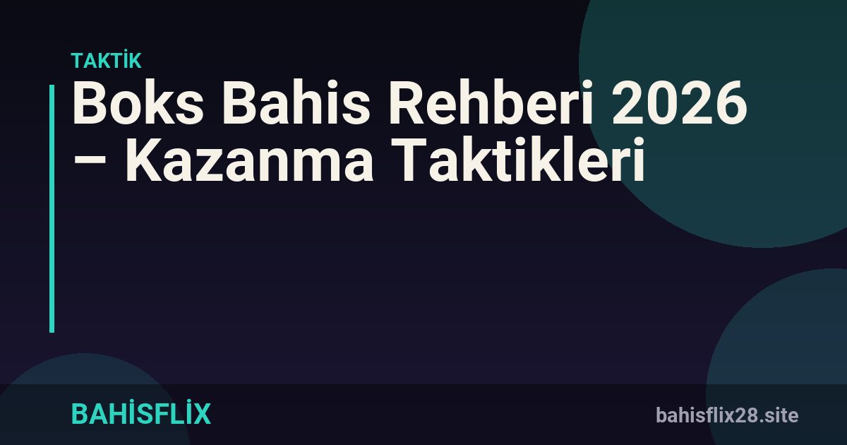 Boks Bahis Rehberi 2026 – Kazanma Taktikleri