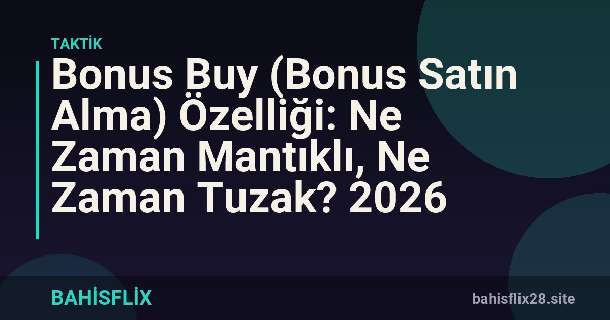 Bonus Buy (Bonus Satın Alma) Özelliği: Ne Zaman Mantıklı, Ne Zaman Tuzak? 2026