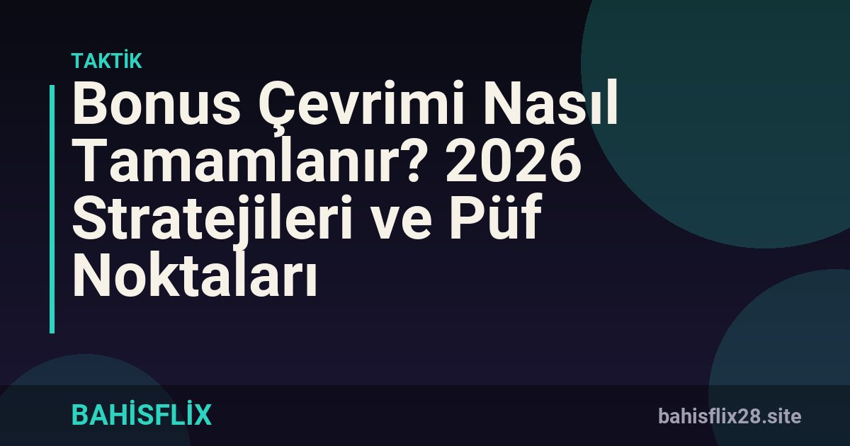Bonus Çevrimi Nasıl Tamamlanır? 2026 Stratejileri ve Püf Noktaları