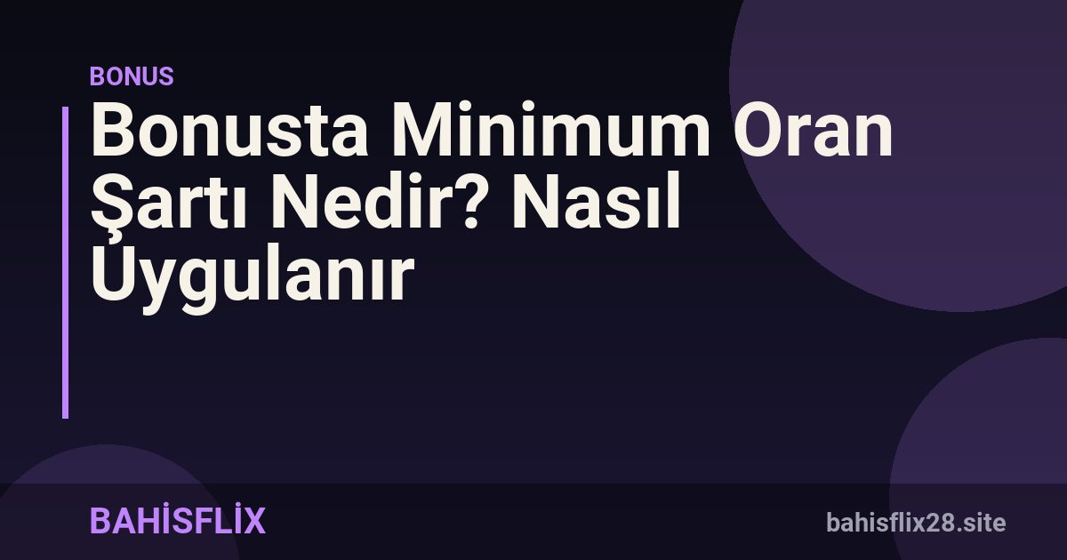 Bonusta Minimum Oran Şartı Nedir? Nasıl Uygulanır