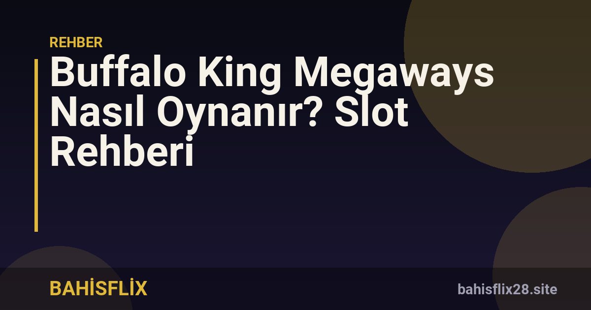 Buffalo King Megaways Nasıl Oynanır? Slot Rehberi