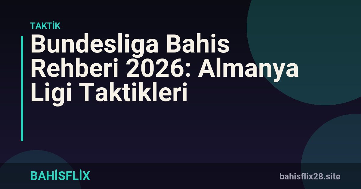 Bundesliga Bahis Rehberi 2026: Almanya Ligi Taktikleri