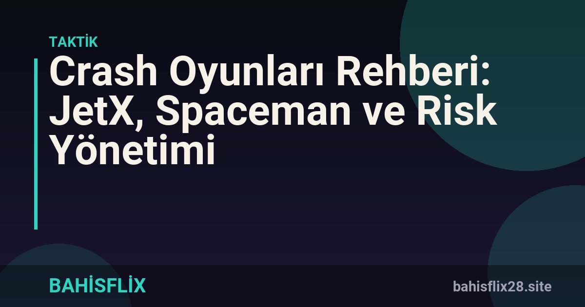 Crash Oyunları Rehberi: JetX, Spaceman ve Risk Yönetimi