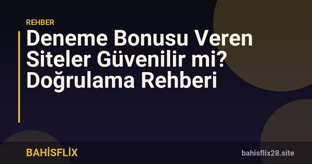 Deneme Bonusu Veren Siteler Güvenilir mi? Doğrulama Rehberi