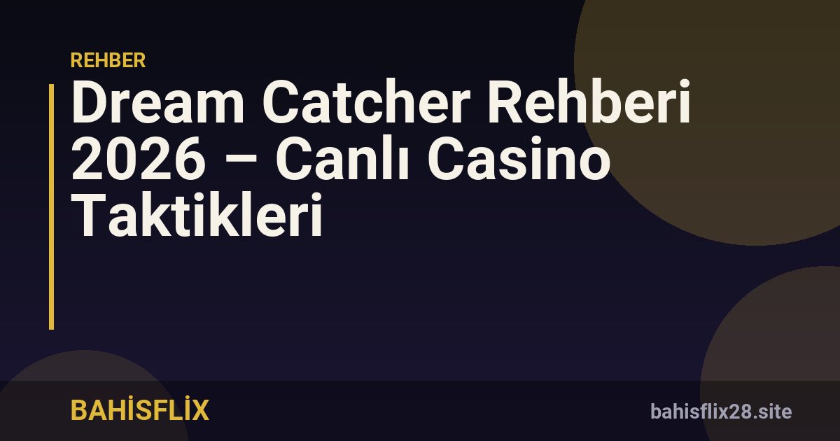 Dream Catcher Rehberi 2026 – Canlı Casino Taktikleri