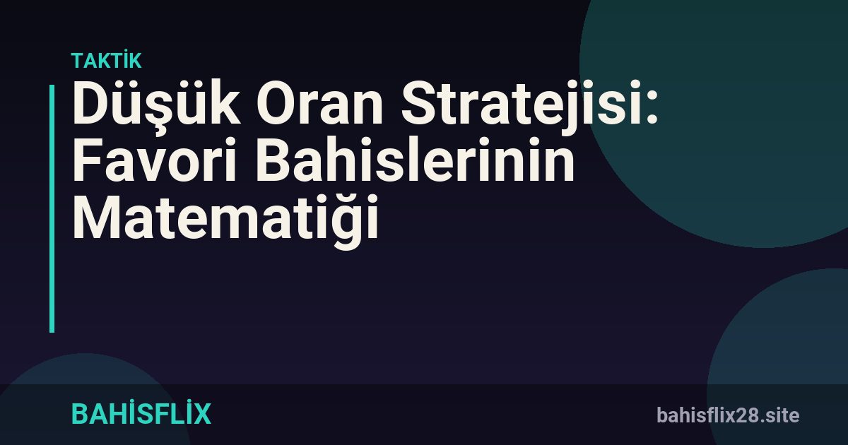 Düşük Oran Stratejisi: Favori Bahislerinin Matematiği
