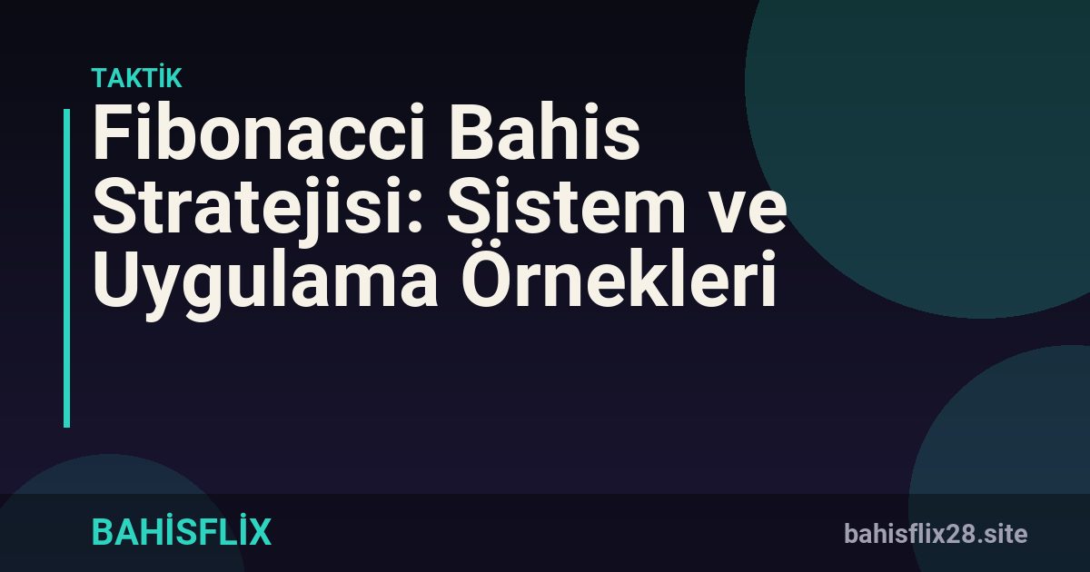 Fibonacci Bahis Stratejisi: Sistem ve Uygulama Örnekleri