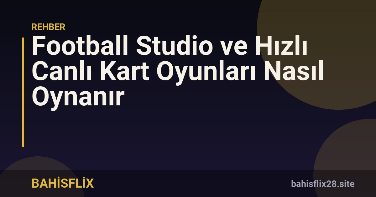 Football Studio ve Hızlı Canlı Kart Oyunları Nasıl Oynanır