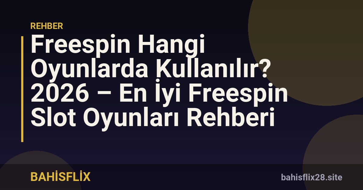 Freespin Hangi Oyunlarda Kullanılır? 2026 – En İyi Freespin Slot Oyunları Rehberi