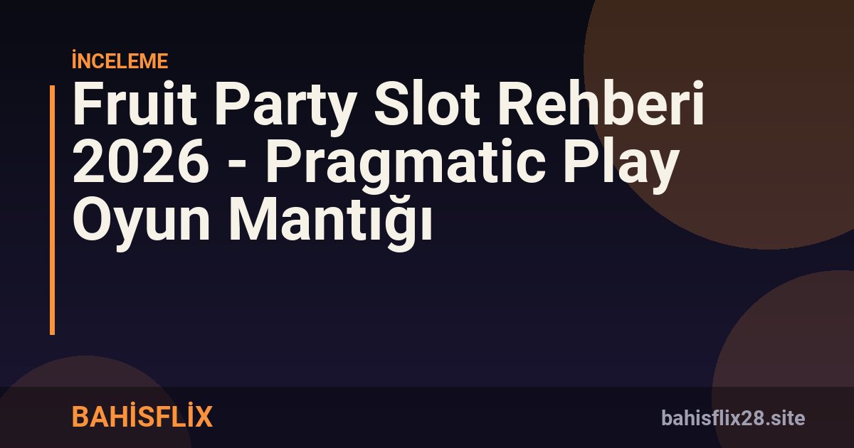 Fruit Party Slot Rehberi 2026 - Pragmatic Play Oyun Mantığı
