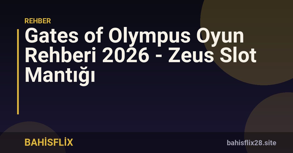 Gates of Olympus Oyun Rehberi 2026 - Zeus Slot Mantığı