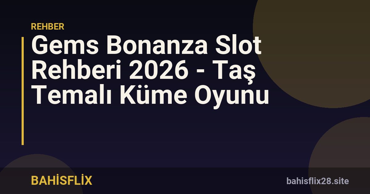 Gems Bonanza Slot Rehberi 2026 - Taş Temalı Küme Oyunu