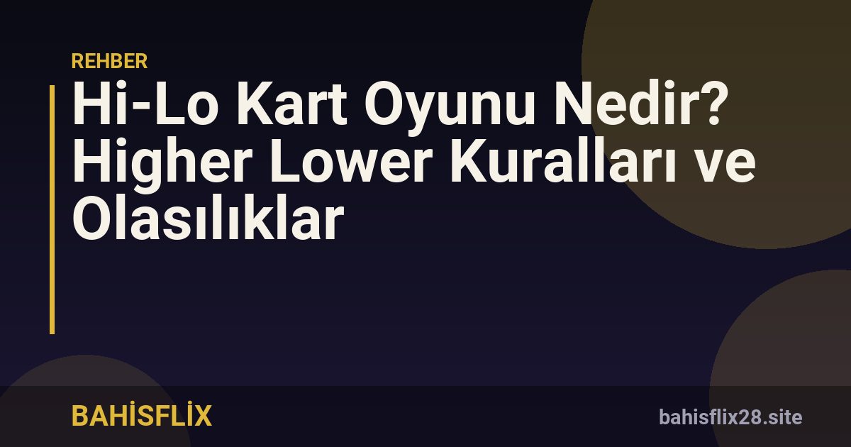 Hi-Lo Kart Oyunu Nedir? Higher Lower Kuralları ve Olasılıklar