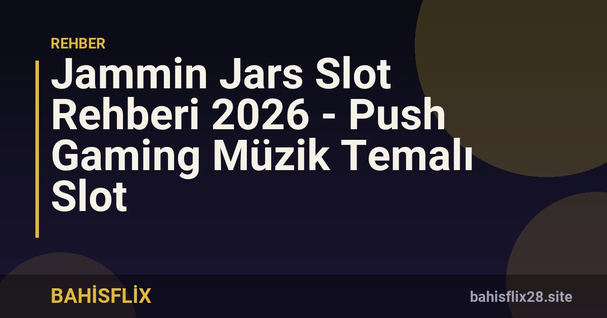 Jammin Jars Slot Rehberi 2026 - Push Gaming Müzik Temalı Slot