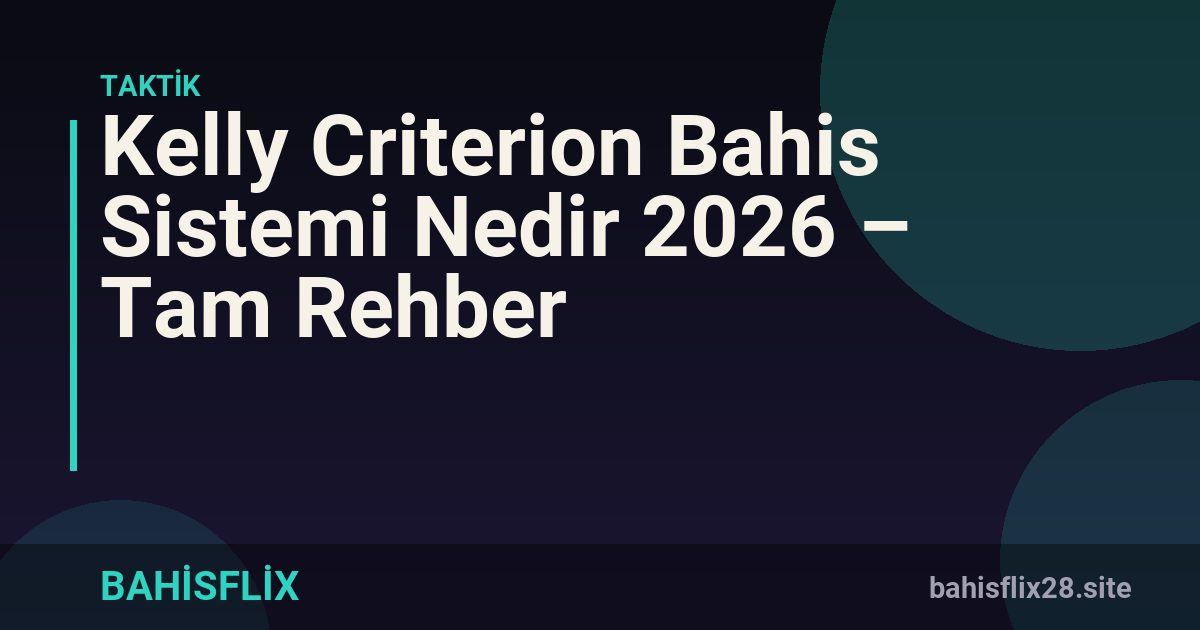 Kelly Criterion Bahis Sistemi Nedir 2026 – Tam Rehber
