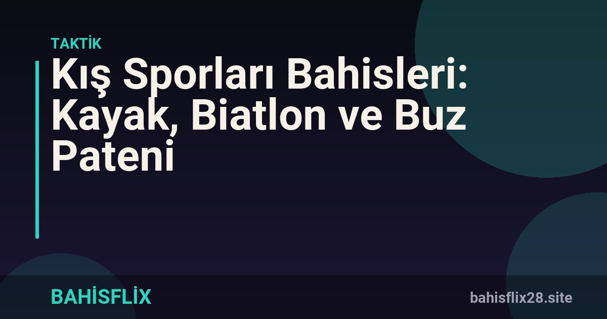 Kış Sporları Bahisleri: Kayak, Biatlon ve Buz Pateni