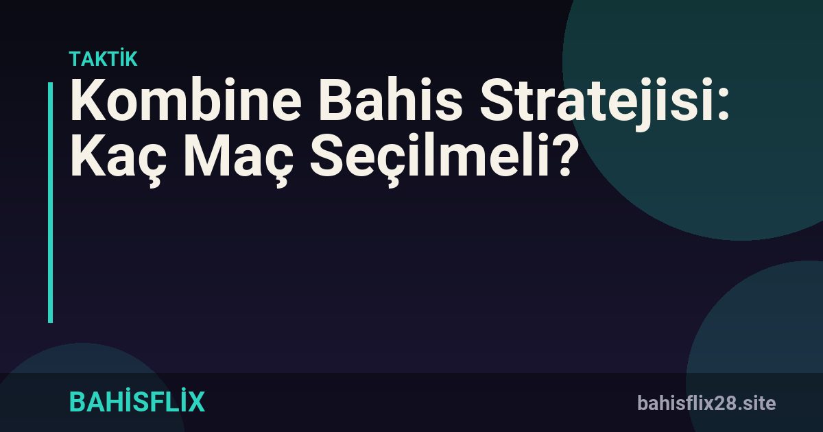 Kombine Bahis Stratejisi: Kaç Maç Seçilmeli?