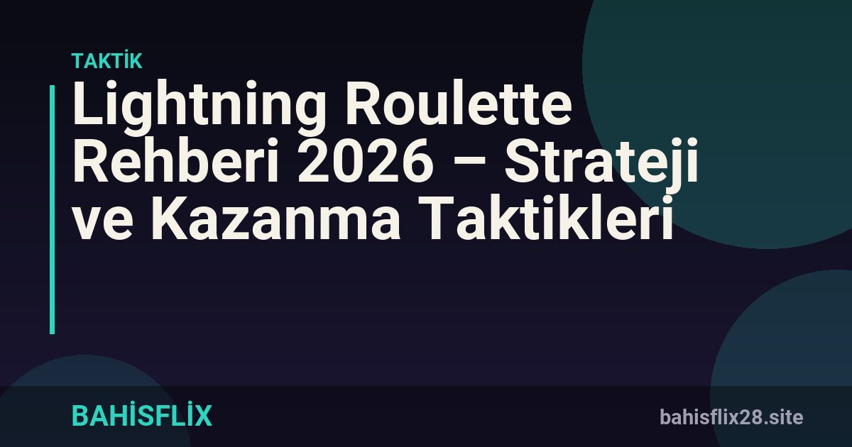 Lightning Roulette Rehberi 2026 – Strateji ve Kazanma Taktikleri