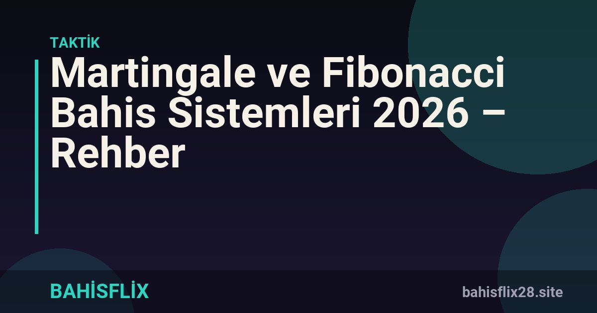 Martingale ve Fibonacci Bahis Sistemleri 2026 – Rehber