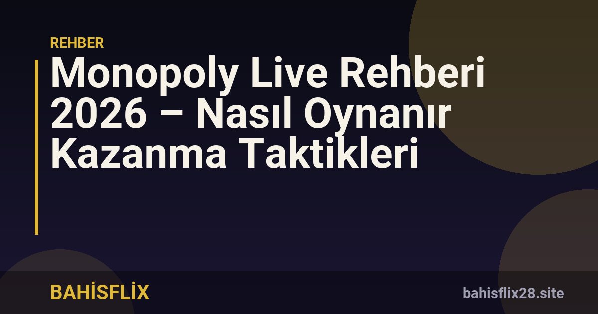 Monopoly Live Rehberi 2026 – Nasıl Oynanır Kazanma Taktikleri