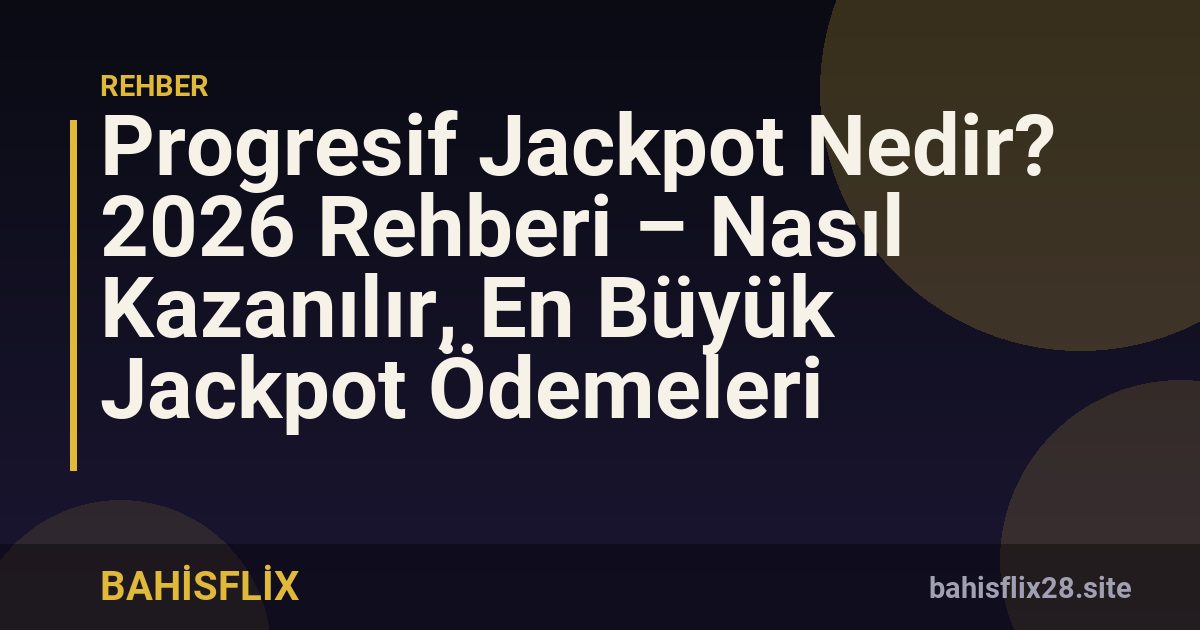 Progresif Jackpot Nedir? 2026 Rehberi – Nasıl Kazanılır, En Büyük Jackpot Ödemeleri