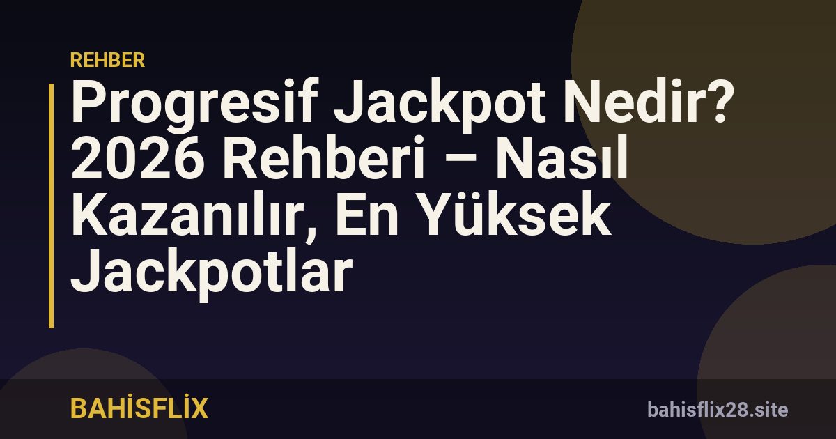Progresif Jackpot Nedir? 2026 Rehberi – Nasıl Kazanılır, En Yüksek Jackpotlar