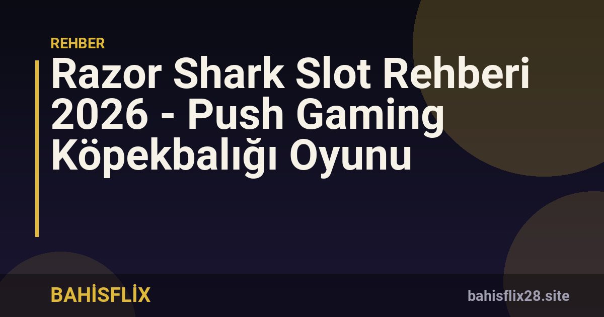 Razor Shark Slot Rehberi 2026 - Push Gaming Köpekbalığı Oyunu