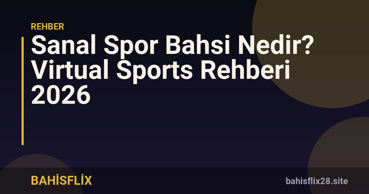 Sanal Spor Bahsi Nedir? Virtual Sports Rehberi 2026