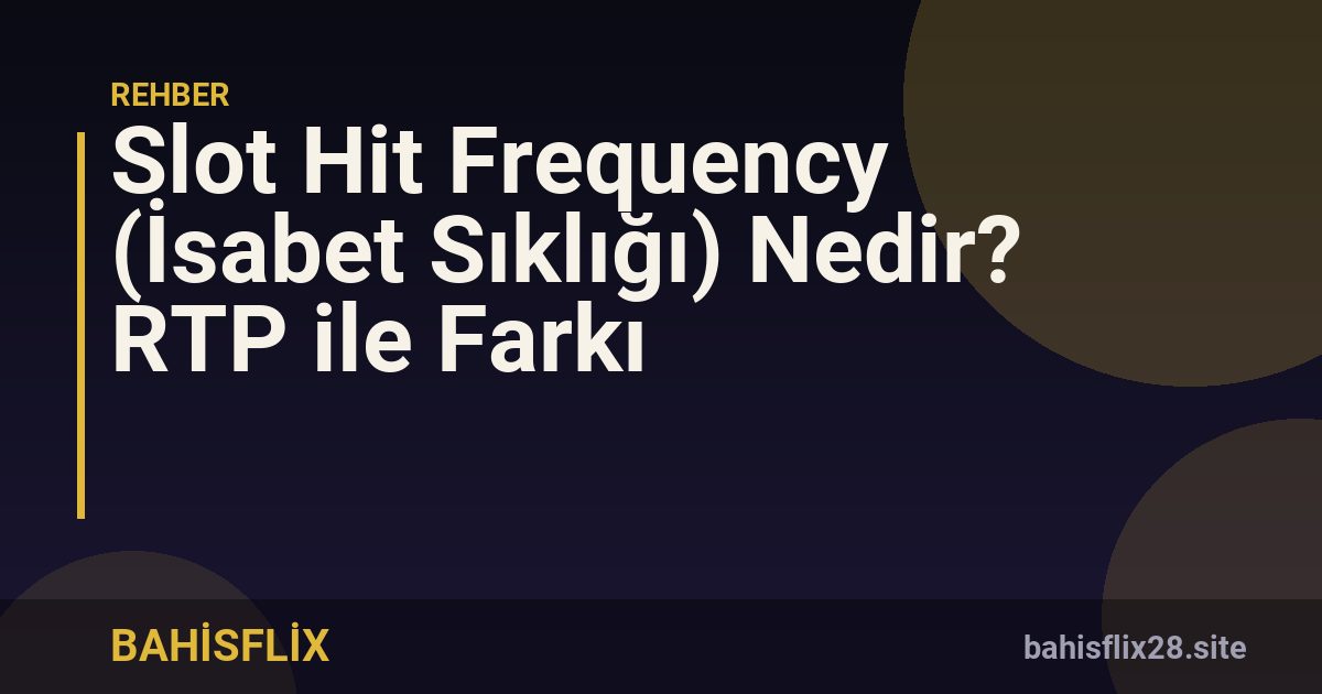 Slot Hit Frequency (İsabet Sıklığı) Nedir? RTP ile Farkı
