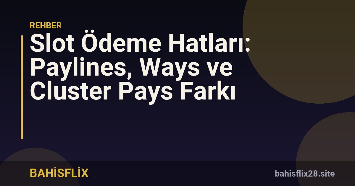 Slot Ödeme Hatları: Paylines, Ways ve Cluster Pays Farkı