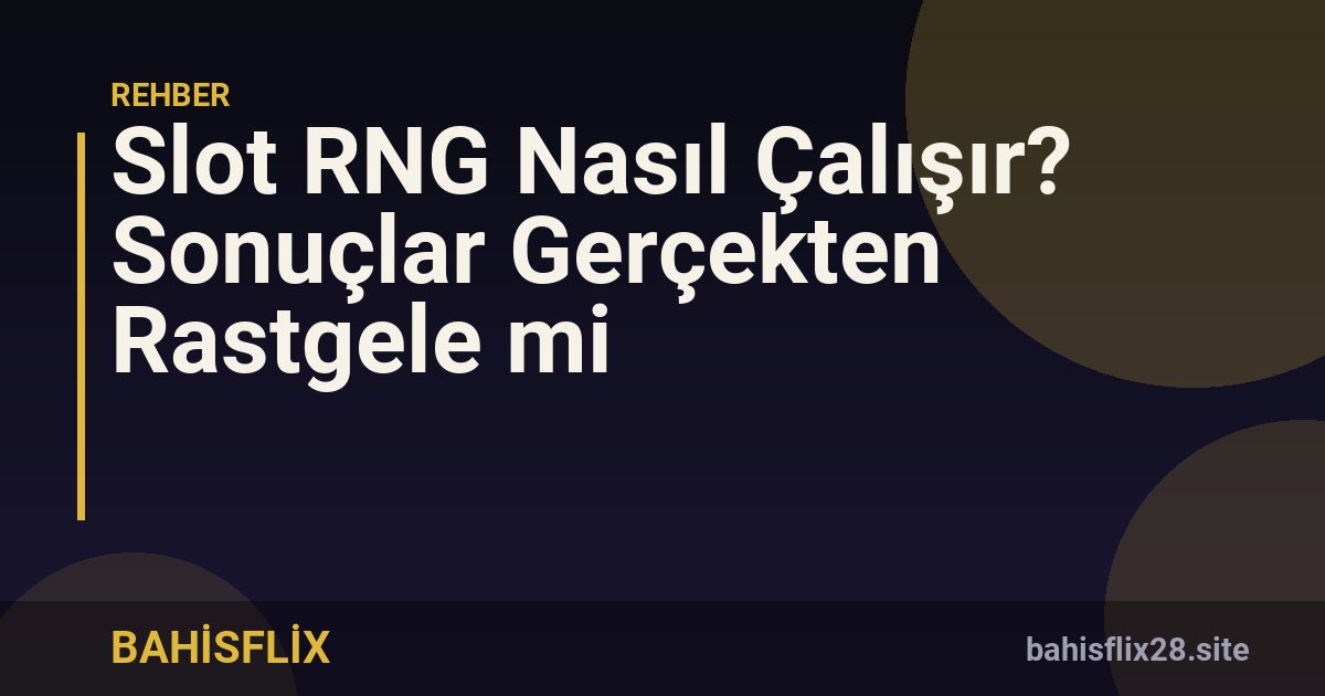 Slot RNG Nasıl Çalışır? Sonuçlar Gerçekten Rastgele mi