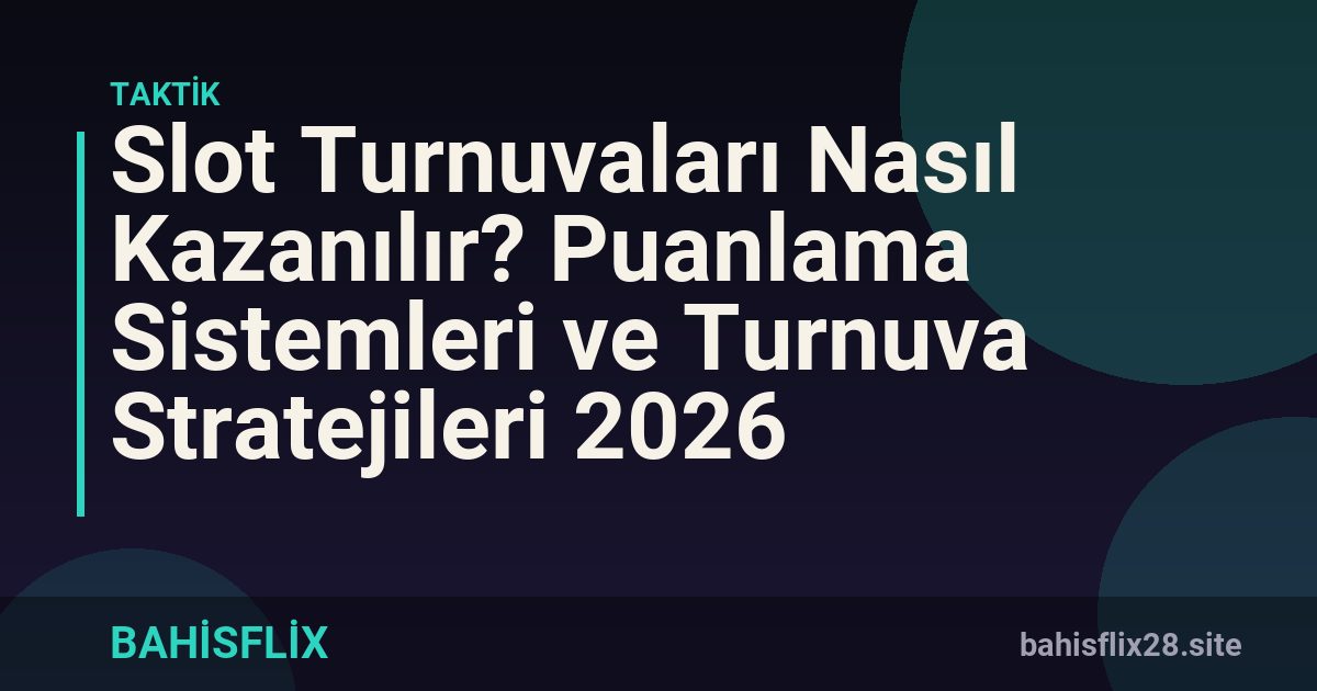 Slot Turnuvaları Nasıl Kazanılır? Puanlama Sistemleri ve Turnuva Stratejileri 2026