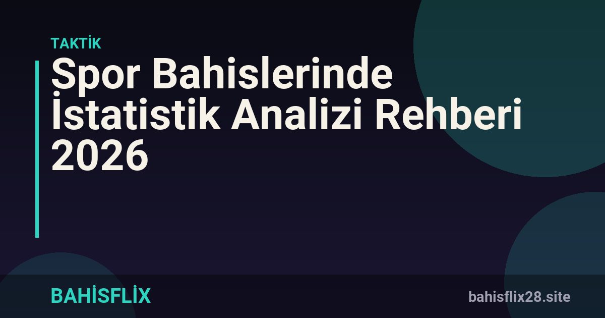 Spor Bahislerinde İstatistik Analizi Rehberi 2026