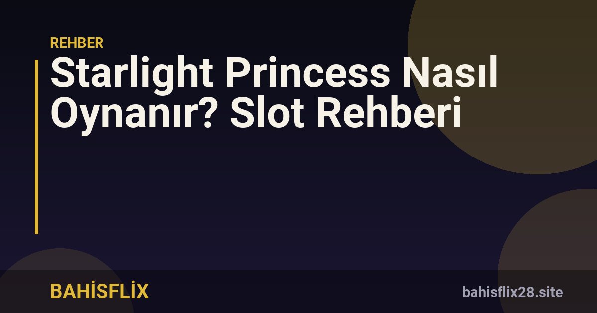 Starlight Princess Nasıl Oynanır? Slot Rehberi