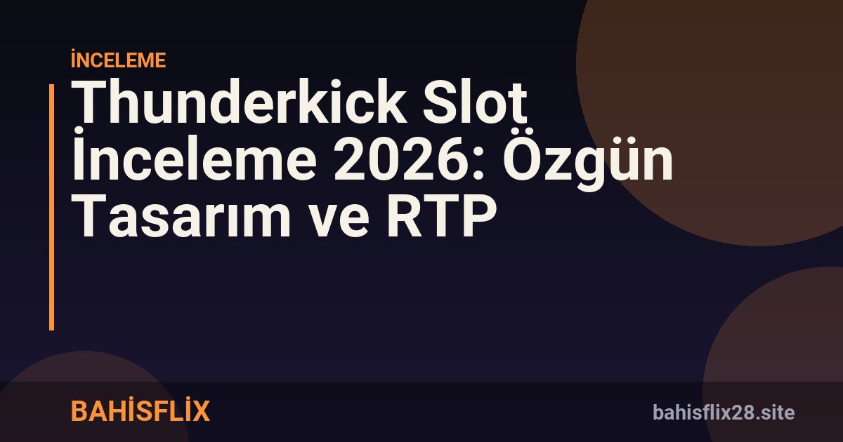 Thunderkick Slot İnceleme 2026: Özgün Tasarım ve RTP