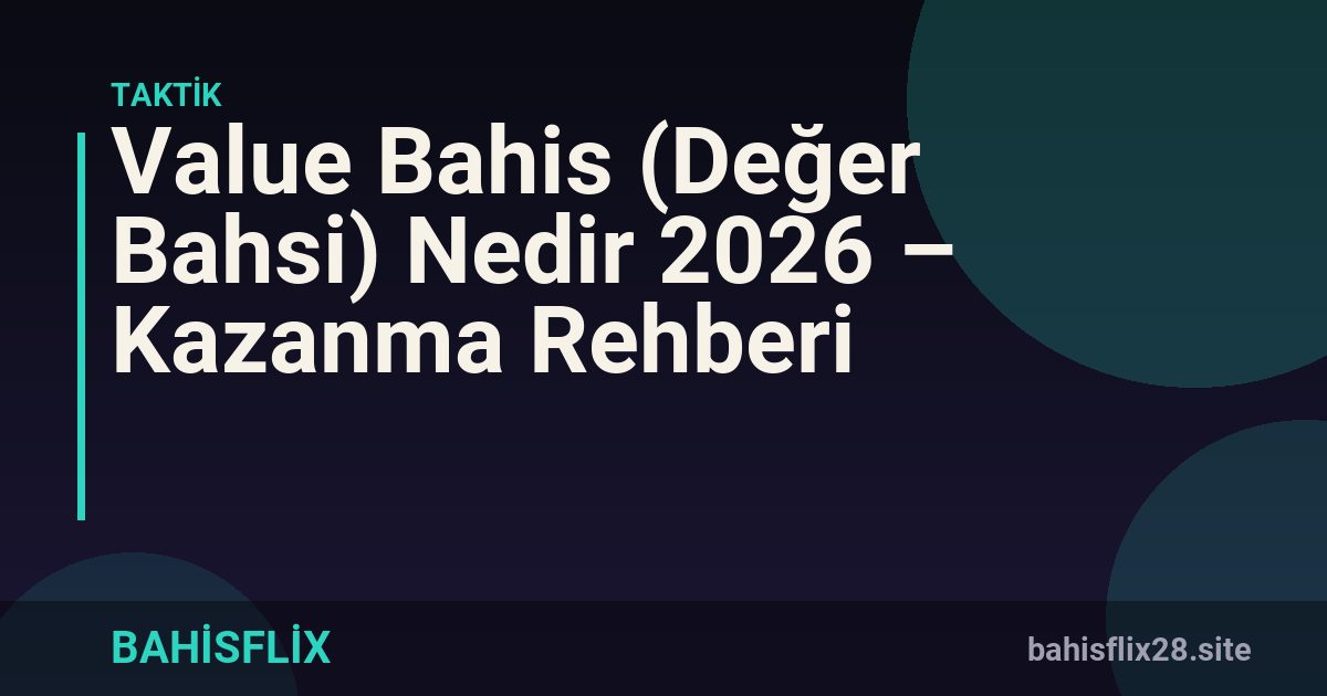 Value Bahis (Değer Bahsi) Nedir 2026 – Kazanma Rehberi