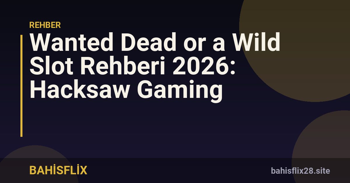 Wanted Dead or a Wild Slot Rehberi 2026: Hacksaw Gaming